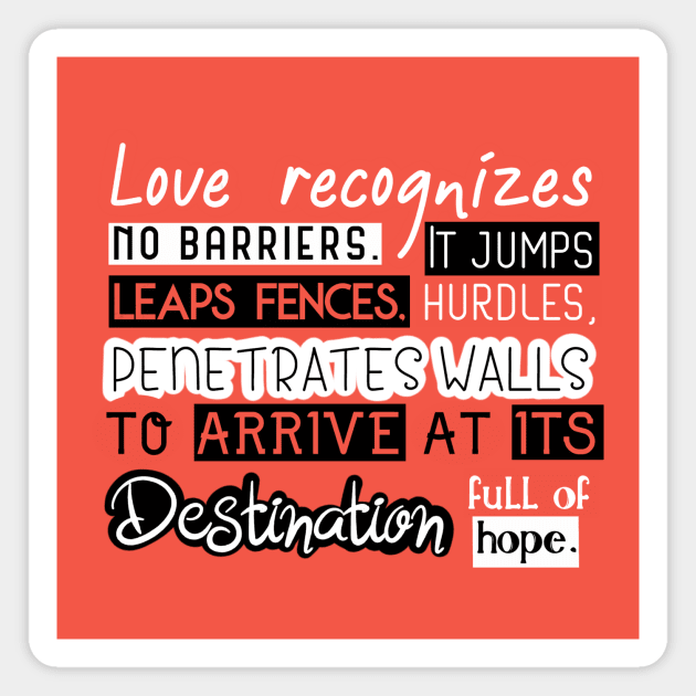 Love Quotes - Love recognizes no baririers it jumps hurdles leaps fences penetrates walls to arrive at its destination full of hope Magnet by Red Fody